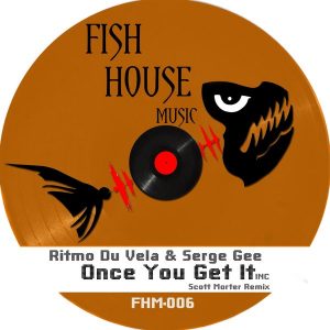 Ritmo Du Vela & Serge Gee - Once You Get It [Fish House Music]
