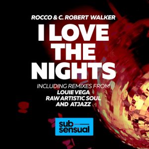 Rocco & C. Robert Walker - I Love The Nights (Incl. Louie Vega, Raw Artistic Soul And Atjazz Remixes) [SubSensual]