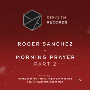 Roger Sanchez - Morning Prayer (Part 2) [Stealth Records]