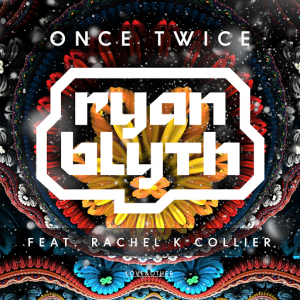 Ryan Blyth feat. Rachel K Collier - Once Twice [Love & Other]