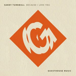 Sandy Turnbull - Because I Love You [Guesthouse]