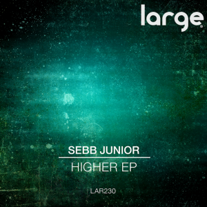 Sebb Junior - Higher EP [Large Music]