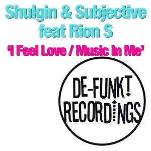Shulgin & Subjective feat. Rion S - I Feel Love , Music In Me [De-Funkt Recordings]