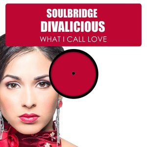 Soulbridge feat. Divalicious - What I Call Love [HSR Records]
