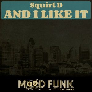 Squirt D - And I Like It [Mood Funk Records]
