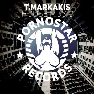 T.Markakis - House Music [PornoStar Records]