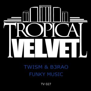 TWISM & B3RAO - Funky Music [Tropical Velvet]