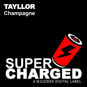 Tayllor - Champagne [SuperCharged Mjuzieek]
