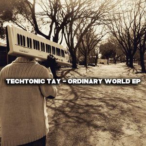 TechTonic Tay - Ordinary World EP [Open Bar Music]