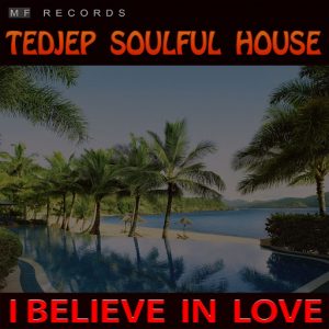 Tedjep Soulful House - I Believe in Love [M F Records]