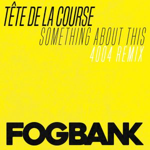 Tete De La Course - Something About This (4004 Remix) [Fogbank]