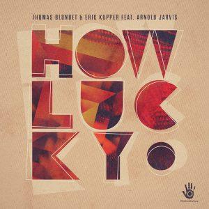 Thomas Blondet & Eric Kupper feat. Arnold Jarvis - How Lucky [Rhythm & Culture Music]
