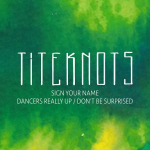Titeknots - Sign Your Name , Dancers Really Up , Don't Be Surprised [Press Something Play Something]