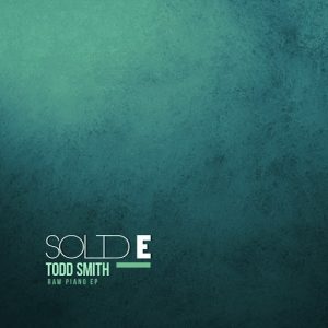 Todd Smith - Raw Piano EP [Solid E]