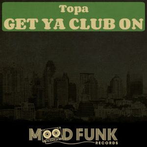 Topa - Get Ya Club On [Mood Funk Records]