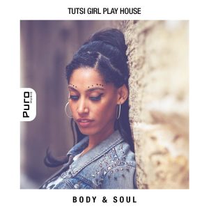 Tutsi Girl Play House - Body & Soul [Puro Music]