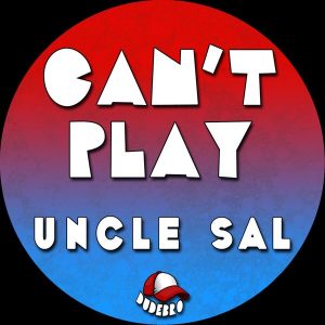 Uncle Sal - Can't Play [Dudebro]