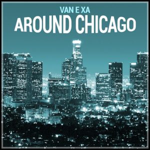 Van E Xa - Around Chicago [FluxTonic Music]