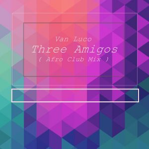 Van Luco - Three Amigos [NuAfro Records]