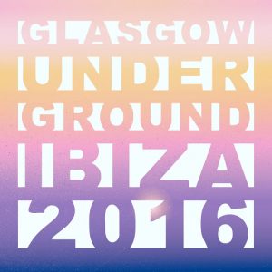 Various Artists - Glasgow Underground Ibiza 2016 (Mixed by Kevin McKay) [Glasgow Underground]