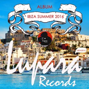 Various Artists - IBIZA SUMMER 2016 [Lupara Records]