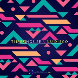 Various Artists - Time 2 House & Nu Disco [Time2Fly Records]