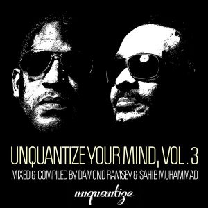 Various Artists - Unquantize Your Mind Vol. 3 - Mixed by Damond Ramsey & Sahib Muhammad [unquantize]