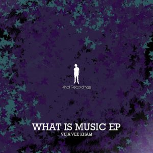 Veja Vee Khali - What Is Music EP [khali Recordings]