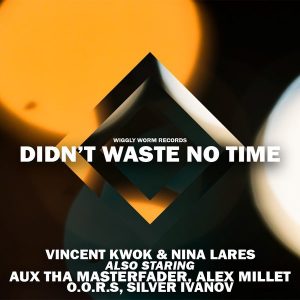 Vincent Kwok & Nina Lares - Didnt Waste No Time [Wiggly Worm Records]