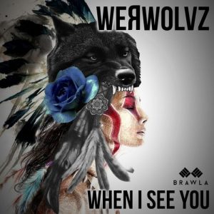 WeRWolvz - When I See You [Brawla Records]