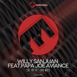 Willy Sanjuan feat. Papa Joe Aviance - Live For Life (2016 Mixes) [Molacacho Records]