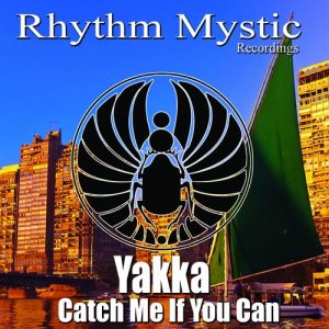 Yakka - Catch Me If You Can [Rhythm Mystic Recordings]
