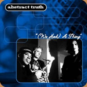 Abstract Truth - (We Had) A Thing [Streetwave]