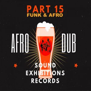 Afro Dub - Afro & Funk, Pt. 15 [Sound Exhibitions]