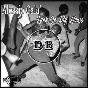 Alessio Cala' - Funk On My House [Disco Balls Records]
