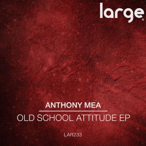 Anthony Mea - Old School Attitude EP [Large Music]