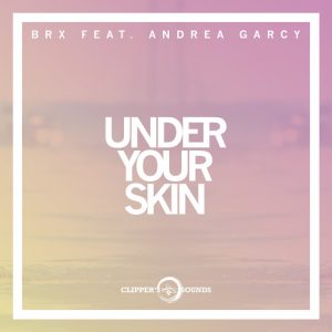 BRX - Under Your Skin (feat. Andrea Garcy) [Clipper's Sounds]