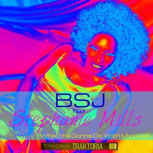 BSJ - Whatcha Gonna Do With My Lovin' (Re-Groove Mix) [Traktoria]