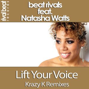 Beat Rivals feat. Natasha Watts - Lift Your Voice (Krazy K Remixes) [Rival Beat Records]