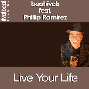 Beat Rivals feat. Phillip Ramirez - Live Your Life [Rival Beat Records]