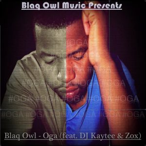 Blaq Owl, DJ Kaytee & Zox - Oga [Blaq Owl Music]