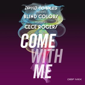 Blind Colors feat. Cece Rogers - Come With Me (Presented by David Morales) [Def Mix Music]