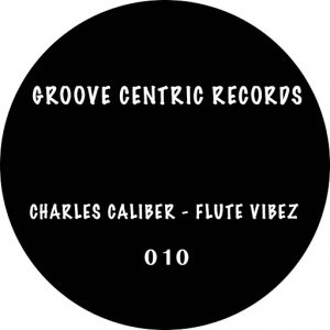 Charles Caliber - Flute Vibez [Groove Centric Records]