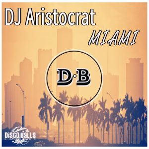 DJ Aristocrat - Miami [Disco Balls Records]