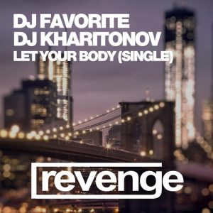 DJ Favorite & DJ Kharitonov - Let Your Body (Offical Single) [Revenge Music]