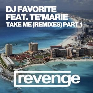 DJ Favorite & Te'Marie - Take Me (Remixes, Pt. 1) [Revenge Music]
