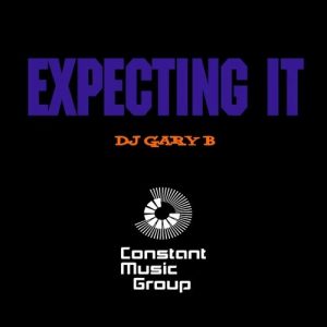DJ Gary B - Expecting It [Constant Music Group]