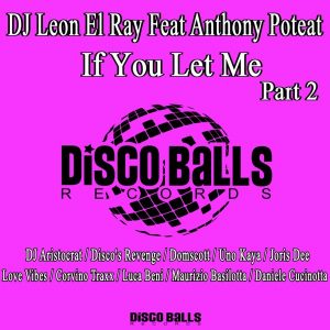 DJ Leon El Ray feat.Anthony Poteat - If You Let Me, Pt. 2 [Disco Balls Records]