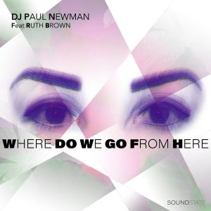 DJ Paul Newman feat.Ruth Brown - Where Do We Go From Here [Soundstate Records]