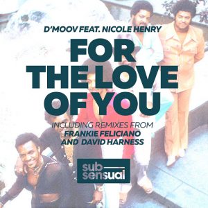 D'Moov feat. Nicole Henry - For The Love Of You (Incl. Frankie Feliciano and David Harness Remixes) [SubSensual]